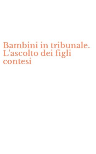 Bambini in tribunale. L'ascolto dei figli contesi