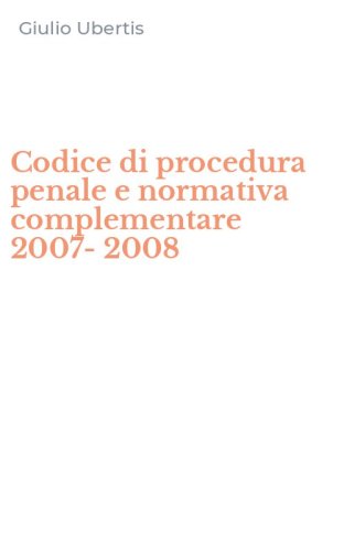 Codice di procedura penale e normativa complementare 2007-2008