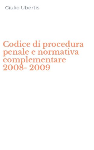 Codice di procedura penale e normativa complementare 2008-2009