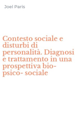 Contesto sociale e disturbi di personalit&agrave;. Diagnosi e trattamento in una prospettiva bio-psico-sociale