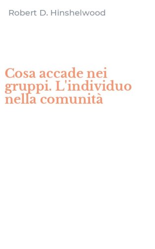 Cosa accade nei gruppi. L'individuo nella comunit&agrave;
