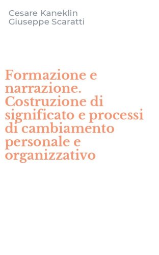 Formazione e narrazione. Costruzione di significato e processi di cambiamento personale e organizzativo