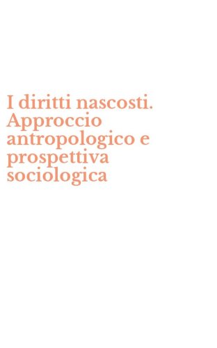 I diritti nascosti. Approccio antropologico e prospettiva sociologica