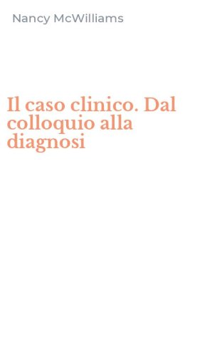 Il caso clinico. Dal colloquio alla diagnosi