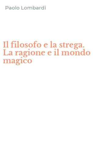 Il filosofo e la strega. La ragione e il mondo magico