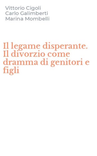 Il legame disperante. Il divorzio come dramma di genitori e figli