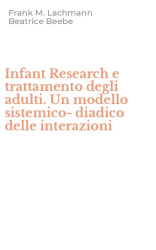 Infant Research e trattamento degli adulti. Un modello sistemico-diadico delle interazioni