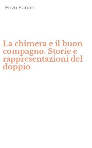 La chimera e il buon compagno. Storie e rappresentazioni del doppio