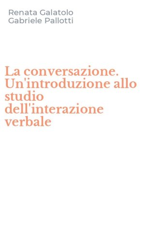 La conversazione. Un'introduzione allo studio dell'interazione verbale