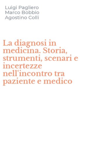 La diagnosi in medicina. Storia, strumenti, scenari e incertezze nell'incontro tra paziente e medico