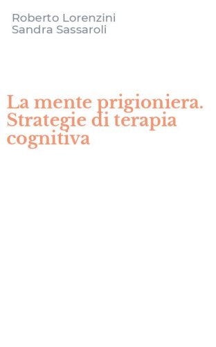 La mente prigioniera. Strategie di terapia cognitiva