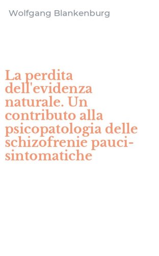 La perdita dell'evidenza naturale. Un contributo alla psicopatologia delle schizofrenie pauci-sintomatiche
