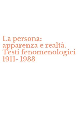 La persona: apparenza e realt&agrave;. Testi fenomenologici 1911-1933