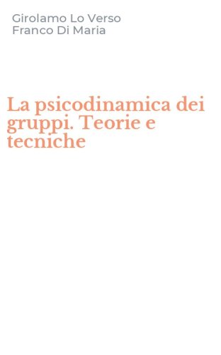 La psicodinamica dei gruppi. Teorie e tecniche