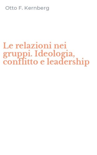 Le relazioni nei gruppi. Ideologia, conflitto e leadership