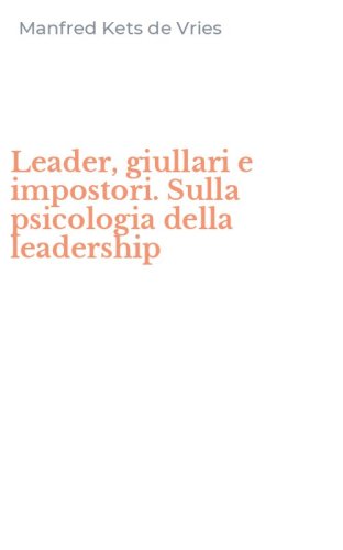Leader, giullari e impostori. Sulla psicologia della leadership