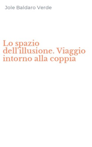 Lo spazio dell'illusione. Viaggio intorno alla coppia