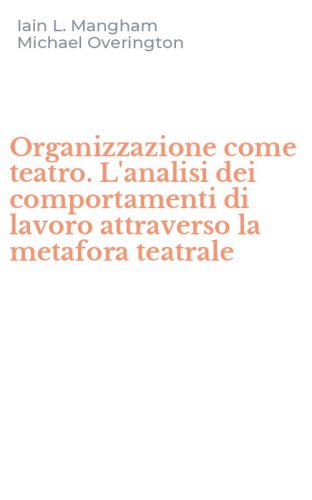 Organizzazione come teatro. L'analisi dei comportamenti di lavoro attraverso la metafora teatrale