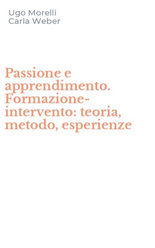 Passione e apprendimento. Formazione-intervento: teoria, metodo, esperienze