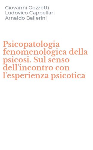 Psicopatologia fenomenologica della psicosi. Sul senso dell'incontro con l'esperienza psicotica