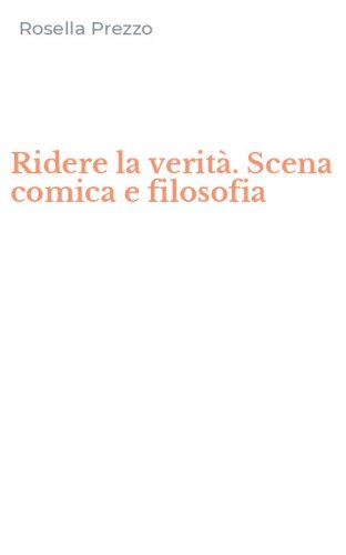 Ridere la verit&agrave;. Scena comica e filosofia