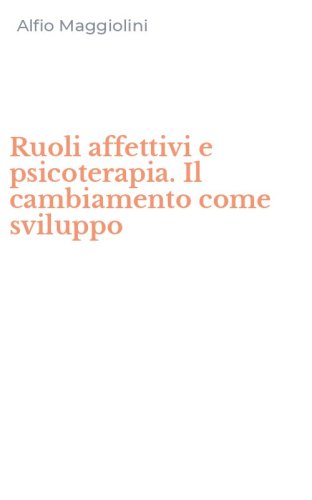 Ruoli affettivi e psicoterapia. Il cambiamento come sviluppo