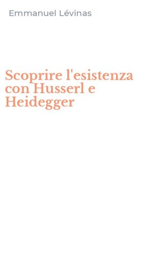Scoprire l'esistenza con Husserl e Heidegger