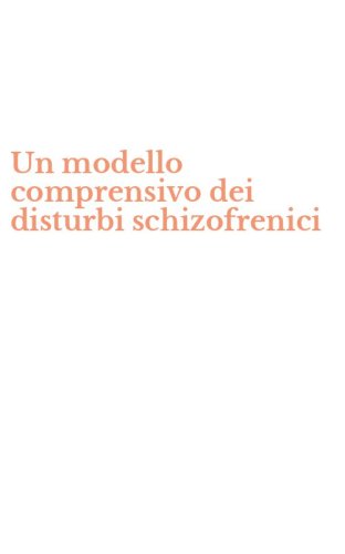 Un modello comprensivo dei disturbi schizofrenici
