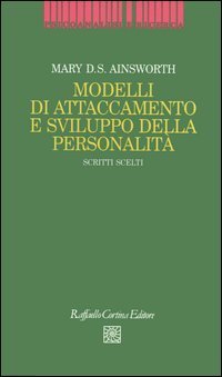 Modelli di attaccamento e sviluppo della personalit&agrave;. Scritti scelti