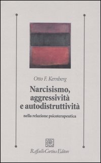 Narcisismo, aggressivit&agrave; e autodistruttivit&agrave; nella relazione psicoterapeutica