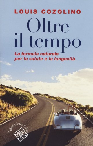 Oltre il tempo. La formula naturale per la salute e la longevit&agrave;