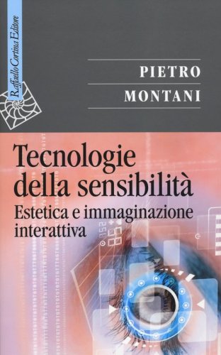 Tecnologie della sensibilit&agrave;. Estetica e immaginazione interattiva