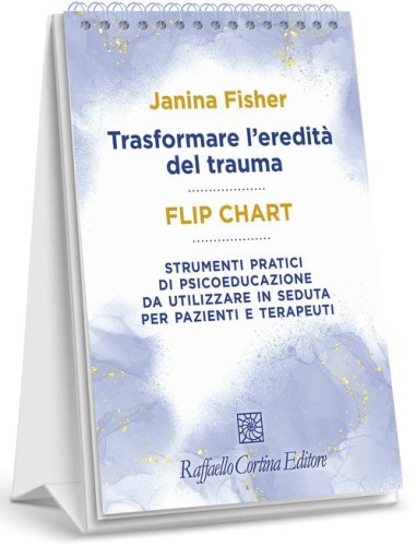 Trasformare l'eredit&agrave; del trauma. Flip chart. Strumenti pratici di psicoeducazione da utilizzare in seduta per pazienti e terapeuti