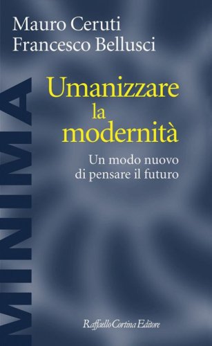Umanizzare la modernit&agrave;. Un modo nuovo di pensare il futuro