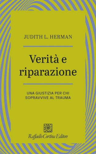 Verit&agrave; e riparazione. Una giustizia per chi sopravvive al trauma