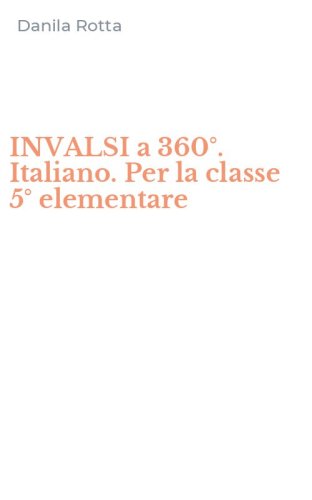 INVALSI a 360&deg;. Italiano. Per la classe 5&deg; elementare