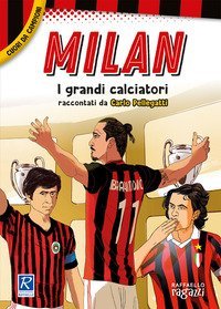 Milan. I pi&ugrave; grandi giocatori. Cuori da campioni