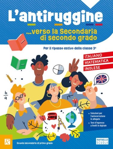 L'antiruggine verso la secondaria di II grado. Italiano, matematica, inglese. Per la Scuola secondaria di primo grado