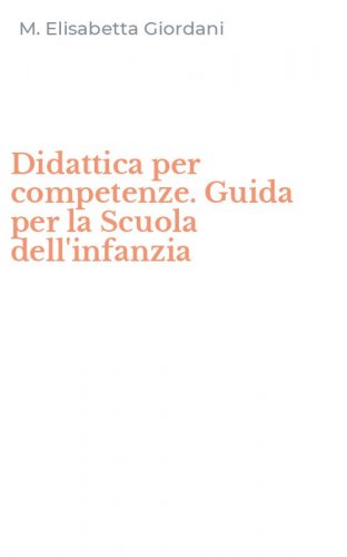 Didattica per competenze. Guida per la Scuola dell'infanzia