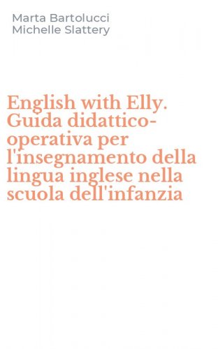English with Elly. Guida didattico-operativa per l'insegnamento della lingua inglese nella scuola dell'infanzia