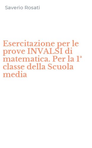 Esercitazione per le prove INVALSI di matematica. Per la 1&ordf; classe della Scuola media