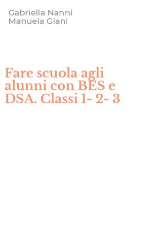 Fare scuola agli alunni con BES e DSA. Classi 1-2-3