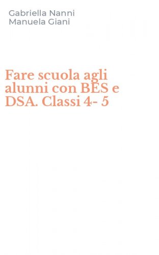 Fare scuola agli alunni con BES e DSA. Classi 4-5