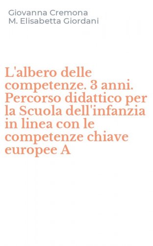L'albero delle competenze. 3 anni. Percorso didattico per la Scuola dell'infanzia in linea con le competenze chiave europee  A