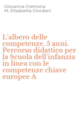 L'albero delle competenze. 5 anni. Percorso didattico per la Scuola dell'infanzia in linea con le competenze chiave europee  A