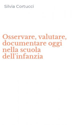 Osservare, valutare, documentare oggi nella scuola dell'infanzia