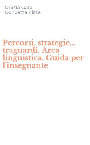 Percorsi, strategie... traguardi. Area linguistica. Guida per l'insegnante