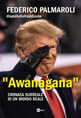 &laquo;Awanagana&raquo;. Cronaca surreale di un mondo reale