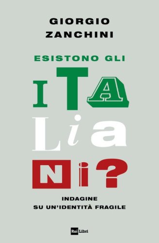 Esistono gli italiani? Indagine su un'identit&agrave; fragile