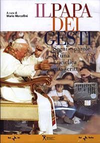 Il Papa dei gesti. Segni e parole di una enciclica mai scritta